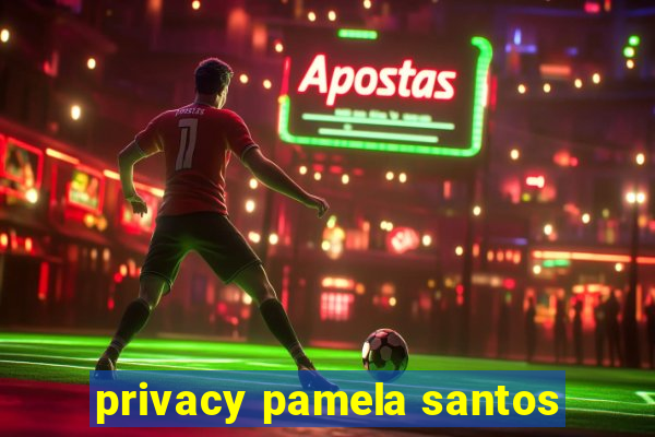 privacy pamela santos